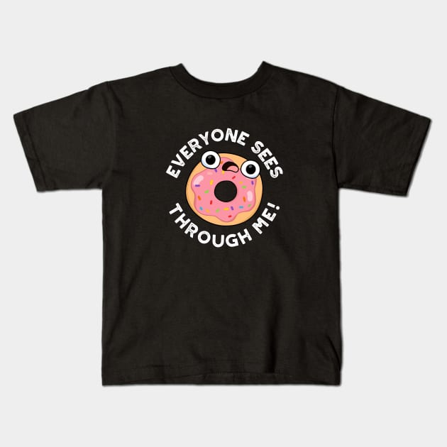 Everyone Sees Through Me Cute Donut Pun Kids T-Shirt by punnybone